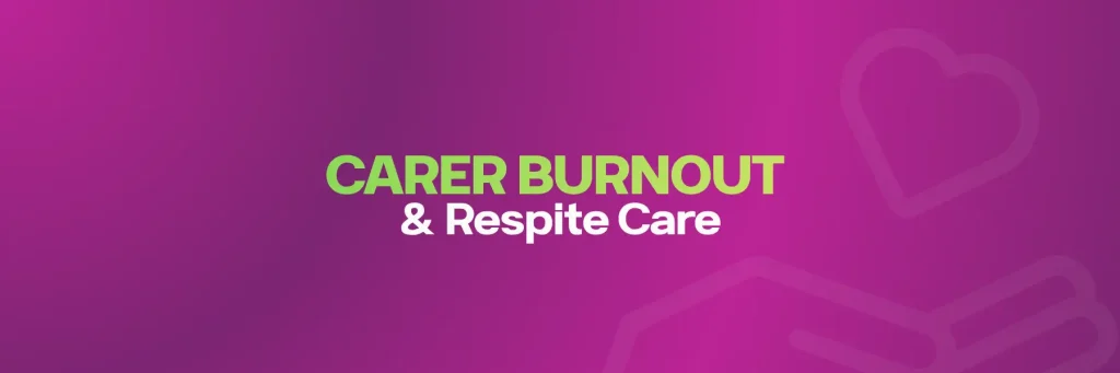 Carer Burnout and Respite Care