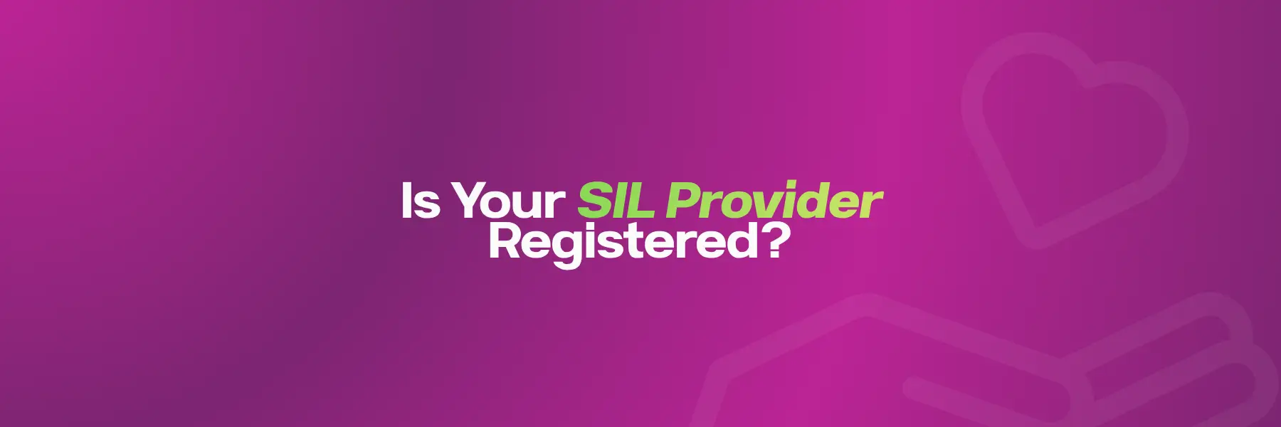 Is Your SIL Provider Registered